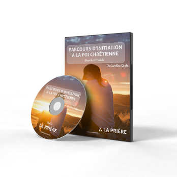 DVD 07 – La Prière – PARCOURS INITIATION A LA FOI CHRETIENNE de Carolina Costa